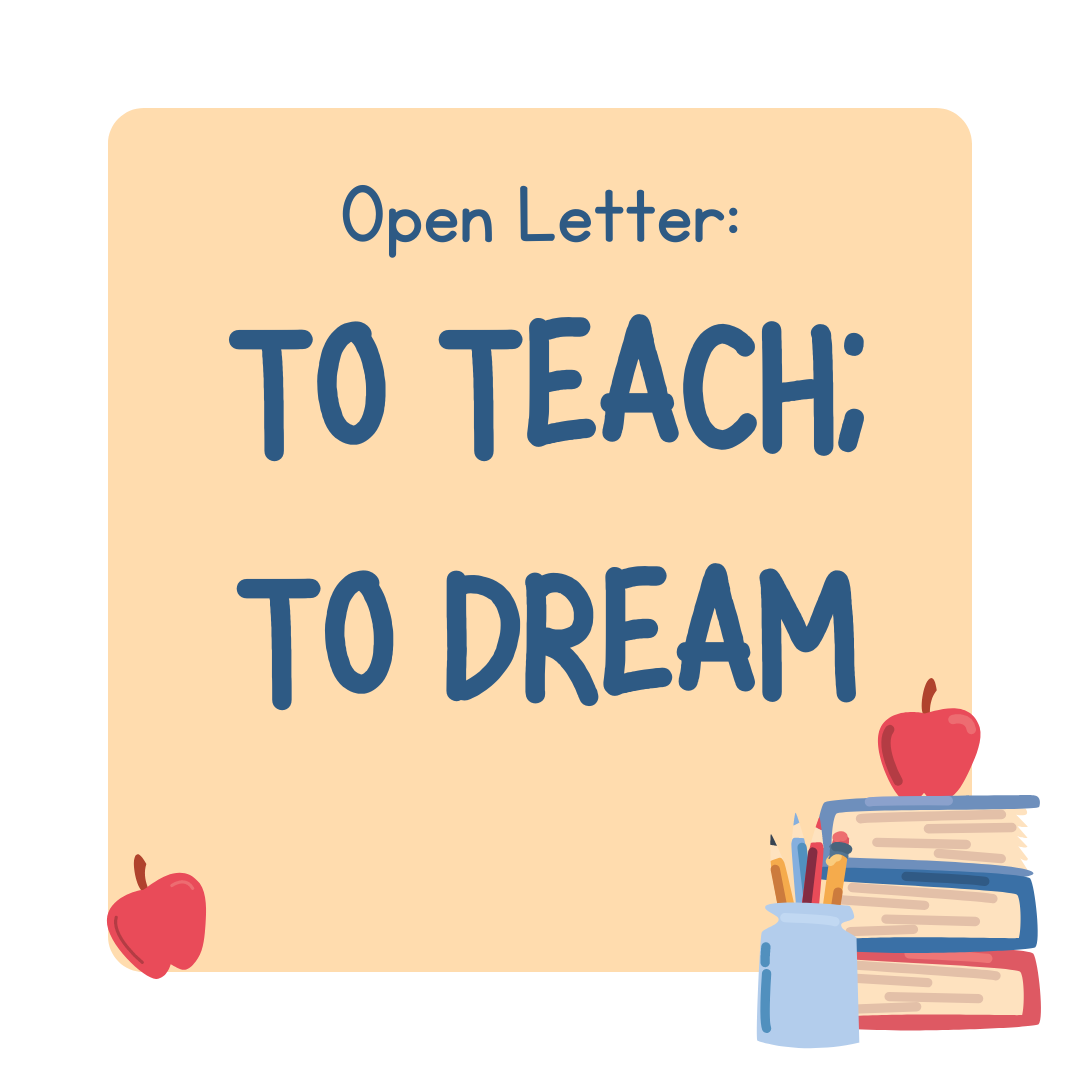 Open Letter: To Teach; To Dream